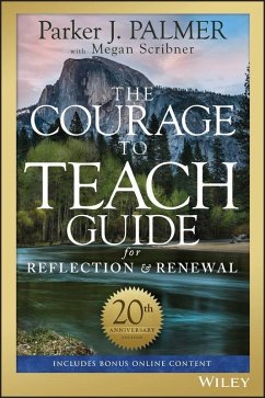 The Courage to Teach Guide for Reflection and Renewal, 20th Anniversary Edition (eBook, PDF) - Palmer, Parker J.; Scribner, Megan