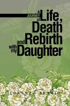A Journey of Life, Death and Rebirth with My Daughter (eBook, ePUB) - Araujo, Lorenzo