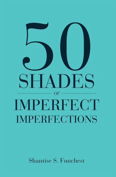 50 Shades of Imperfect Imperfections (eBook, ePUB) 50 Shades of Imperfect Imperfections (eBook, ePUB)