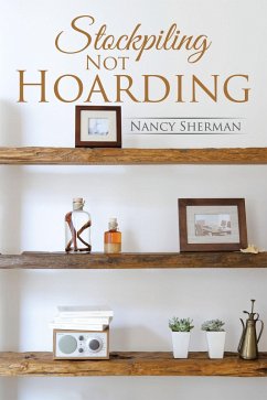 Stockpiling Not Hoarding (eBook, ePUB) - Sherman, Nancy