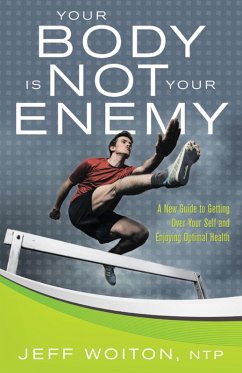 Your Body Is Not Your Enemy (eBook, ePUB) - Woiton NTP, Jeff