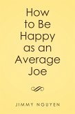 How to Be Happy as an Average Joe (eBook, ePUB)