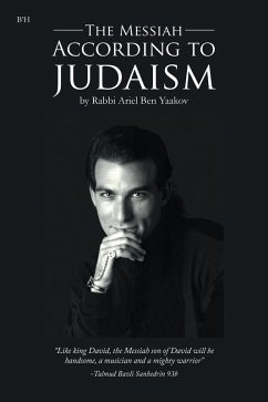 The Messiah According to Judaism (eBook, ePUB) - Yaakov, Rabbi Ariel Ben