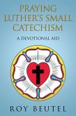 Praying Luther'S Small Catechism (eBook, ePUB)