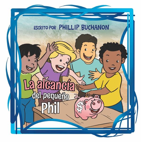 La Alcancía Del Pequeño Phil (eBook, ePUB) La Alcancía Del Pequeño Phil (eBook, ePUB)