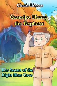 Grandpa Henry, the Explorer: The Secret of the Light Blue Cave (Grandpa Henry, the Explorer., #1) (eBook, ePUB) - Lianos, Charis