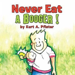 Never Eat a Booger ! (eBook, ePUB) - Pfister, Kurt A.