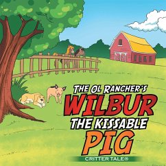 The Ol Rancher's Wilbur the Kissable Pig (eBook, ePUB)