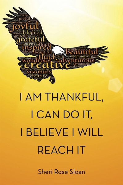 I Am Thankful, I Can Do It, I Believe I Will Reach It (eBook, ePUB) I Am Thankful, I Can Do It, I Believe I Will Reach It (eBook, ePUB)