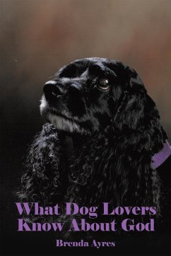 What Dog Lovers Know About God (eBook, ePUB) - Ayres, Brenda
