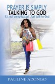 Prayer Is Simply Talking to God (eBook, ePUB) Prayer Is Simply Talking to God (eBook, ePUB)