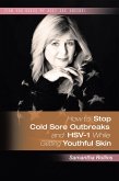 How to Stop Cold Sore Outbreaks and Hsv-1 While Getting Youthful Skin (eBook, ePUB)
