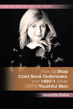 How to Stop Cold Sore Outbreaks and Hsv-1 While Getting Youthful Skin (eBook, ePUB) - Rollins, Samantha