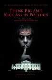Think Big and Kick Ass in Politics (eBook, ePUB)