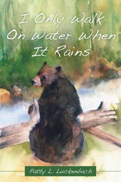 I Only Walk on Water When It Rains (eBook, ePUB) - Luckenbach, Patty L.