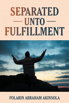 Separated Unto Fulfillment (eBook, ePUB) - Akinsola, Folarin Abraham