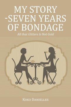 My Story -Seven Years of Bondage (eBook, ePUB) - Danielles, Koko