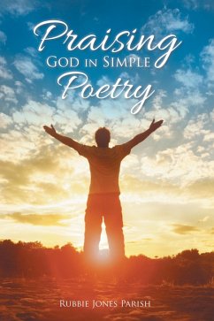 Praising God in Simple Poetry (eBook, ePUB) - Parish, Rubbie Jones