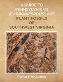 A Guide to Pennsylvanian Carboniferous-Age Plant Fossils of Southwest Virginia. (eBook, ePUB)