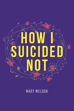 How I Suicided Not (eBook, ePUB) - Weldon, Mary