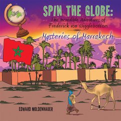 Spin the Globe: the Incredible Adventures of Frederick Von Wigglebottom (eBook, ePUB) - Moldenhauer, Edward