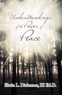 Understandings of the Power of Peace (eBook, ePUB) - Dickerson III Ed. D., Elwin L.