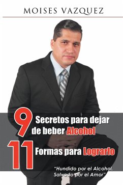 9 Secretos Para Dejar De Beber Alcohol, 11 Formas Para Lograrlo (eBook, ePUB) - Vázquez, Moises