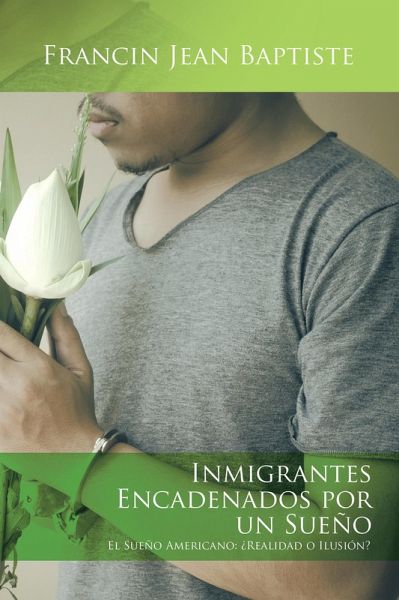 Inmigrantes Encadenados Por Un Sueño (eBook, ePUB) Inmigrantes Encadenados Por Un Sueño (eBook, ePUB)