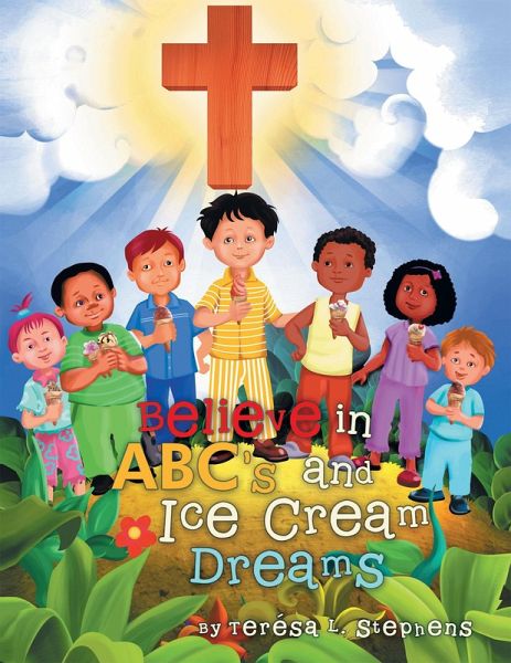 Believe in Abc'S and Ice Cream Dreams (eBook, ePUB) Believe in Abc'S and Ice Cream Dreams (eBook, ePUB)