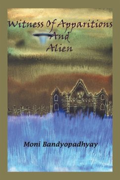 Witness of Apparitions & Alien (eBook, ePUB) - Bandyopadhyay, Moni