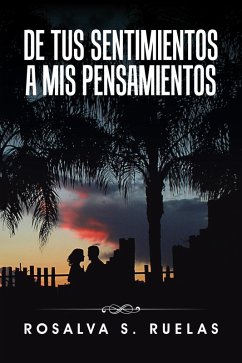 De Tus Sentimientos a Mis Pensamientos (eBook, ePUB) - Ruelas, Rosalva S.