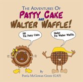 The Adventures of Patty Cake and Walter Waffle (eBook, ePUB) The Adventures of Patty Cake and Walter Waffle (eBook, ePUB)