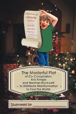The Masterful Plot of Co-Conspirators, Kris Kringle and Norman Rockwell; to Distribute Misinformation to Fool the World. (eBook, ePUB) - Gittinger, Patricia