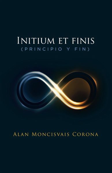Initium Et Finis (Principio Y Fin) (eBook, ePUB) Initium Et Finis (Principio Y Fin) (eBook, ePUB)