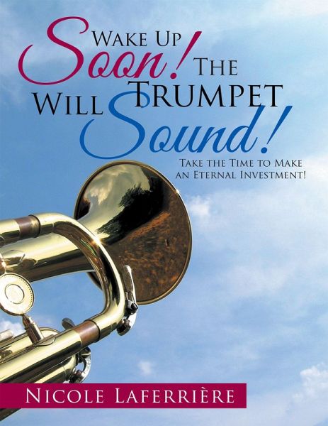 Wake up Soon! the Trumpet Will Sound! (eBook, ePUB) Wake up Soon! the Trumpet Will Sound! (eBook, ePUB)