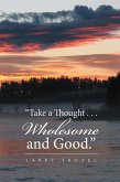 &quote;Take a Thought . . . Wholesome and Good.&quote; (eBook, ePUB)