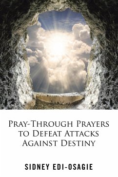 Pray-Through Prayers to Defeat Attacks Against Destiny (eBook, ePUB)