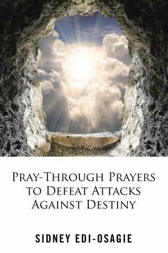 Pray-Through Prayers to Defeat Attacks Against Destiny (eBook, ePUB) Pray-Through Prayers to Defeat Attacks Against Destiny (eBook, ePUB)
