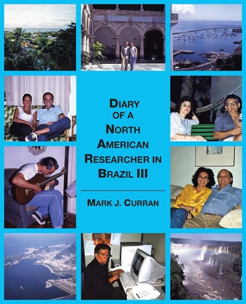Diary of a North American Researcher in Brazil Iii (eBook, ePUB) Diary of a North American Researcher in Brazil Iii (eBook, ePUB)