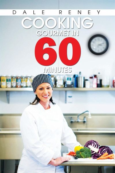 Cooking Gourmet in 60 Minutes (eBook, ePUB) Cooking Gourmet in 60 Minutes (eBook, ePUB)