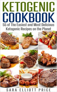 Ketogenic Cookbook: 55 of The Easiest and Most Delicious Ketogenic Recipes on the Planet (eBook, ePUB) - Price, Sara Elliott