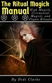 The Ritual Magick Manual: High Magick, Ceremonial Magick, and Pagan Rituals (eBook, ePUB)