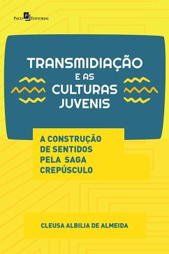 Transmidiação e as Culturas Juvenis (eBook, ePUB) - de Almeida, Cleusa Albilia