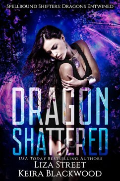 Dragon Shattered (Spellbound Shifters: Dragons Entwined, #1) (eBook, ePUB) - Blackwood, Keira; Street, Liza