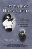 Bronislaw Huberman: From child prodigy to hero, the violinist who saved Jewish musicians from the Holocaust (The Groundbreakers, #1) (eBook, ePUB)
