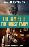 The Demise of the Horse Fairy (Firehouse Family, #4) (eBook, ePUB)