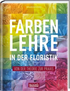 Farbenlehre in in der Floristik - Haake, Karl-Michael