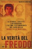 La verità del Freddo. La storia. I delitti. I retroscena. L'ultima testimonianza del capo della banda della Magliana La verità del Freddo. La storia. I delitti. I retroscena. L'ultima testimonianza del capo della banda della Magliana