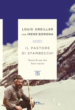 Il pastore di stambecchi. Storia di una vita fuori traccia - Oreiller, Louis; Borgna, Irene