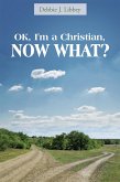 Ok, I'm a Christian, Now What? (eBook, ePUB)